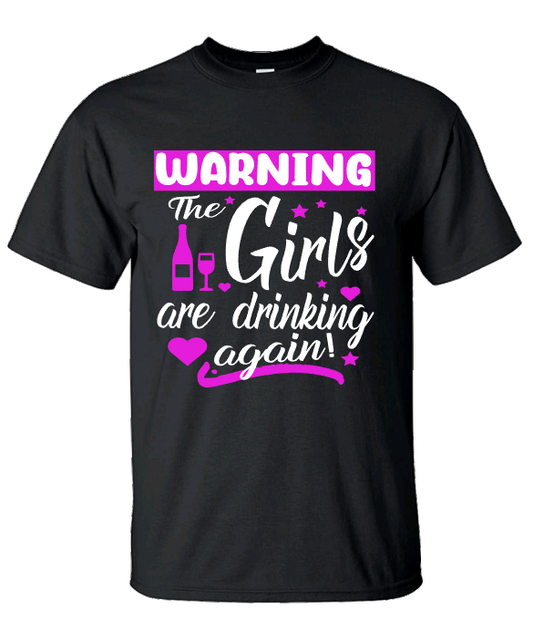 WARNING! THE GIRLS ARE DRINKING AGAIN TEE2